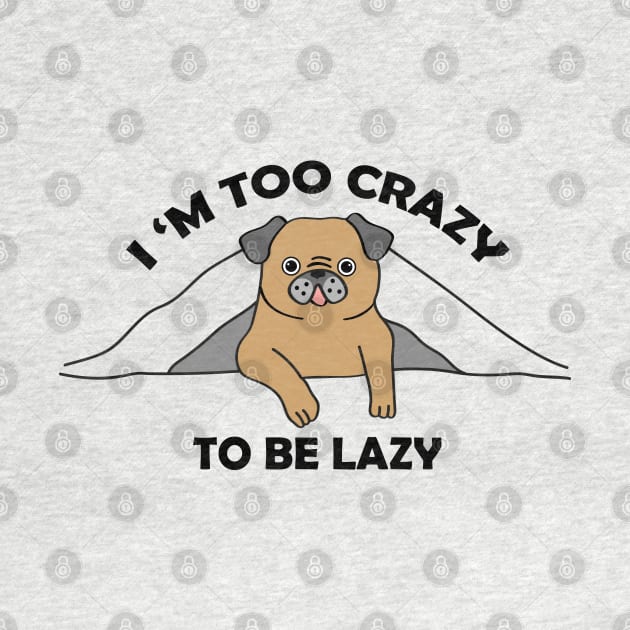 I,m too crazy to be lazy by grafart